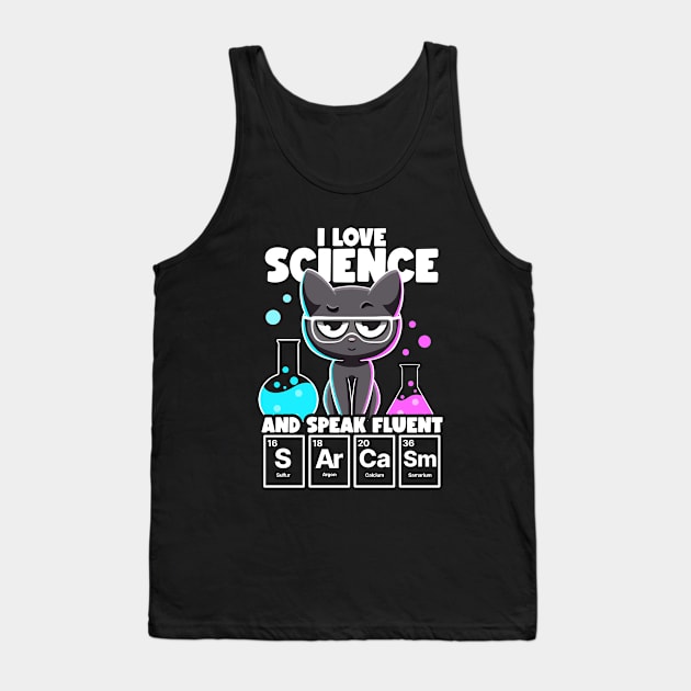 I Love Science and Speak Fluent Sarcasm Funny Nerd Chemistry Tank Top by MerchBeastStudio